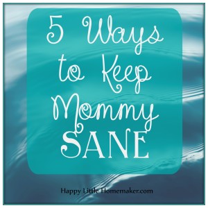 5 ways to keep mommy sane